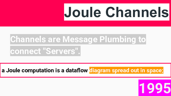 joule channels, channels are message plumbing to connect servers, a joule computation is a dataflow diagram spread out in space, 1995